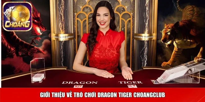Giới thiệu về trò chơi Dragon Tiger Choangclub