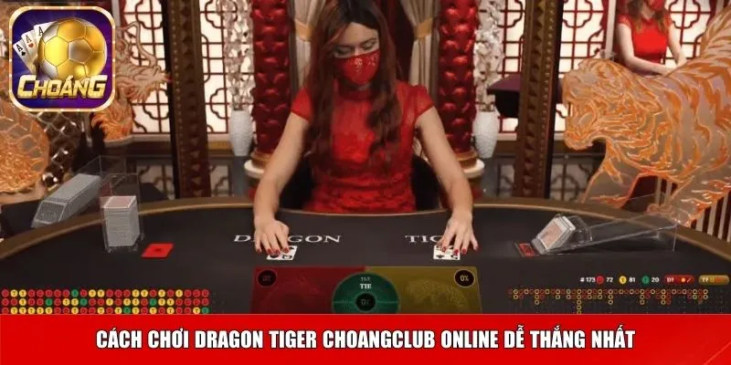 Cách chơi Dragon Tiger Choangclub online dễ thắng nhất