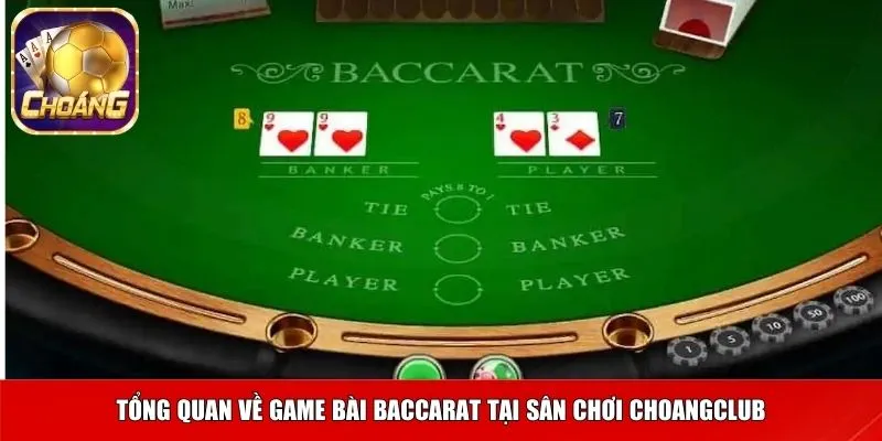 Tổng quan về game bài Baccarat tại sân chơi Choangclub
