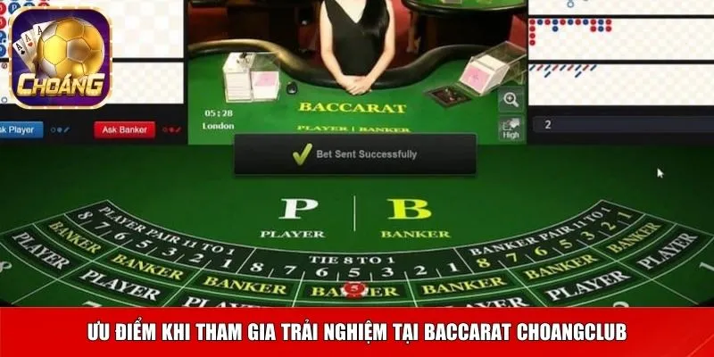 Ưu điểm khi tham gia trải nghiệm tại Baccarat Choangclub