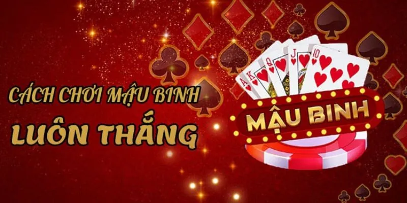 Bí kíp chơi Mậu Binh trăm trận trăm thắng