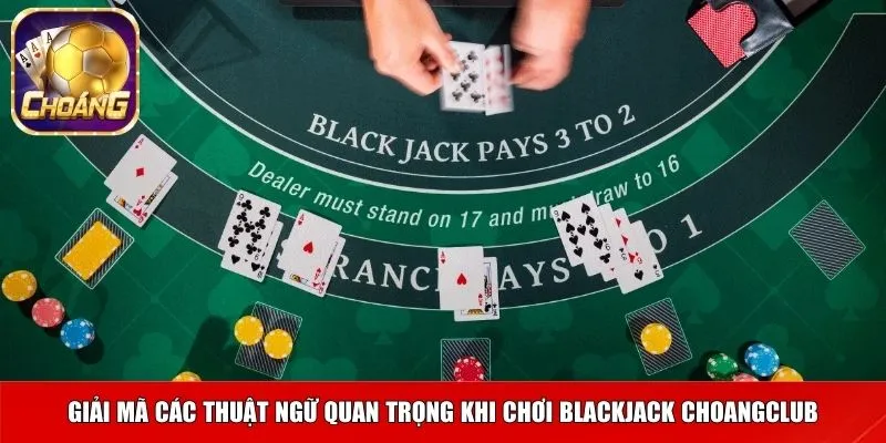 Giải mã các thuật ngữ quan trọng khi chơi Blackjack Choangclub
