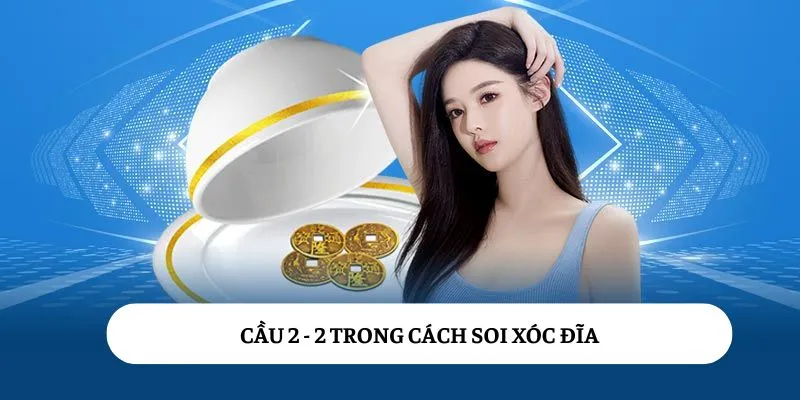 Cầu 2 - 2 trong cách soi Xóc đĩa
