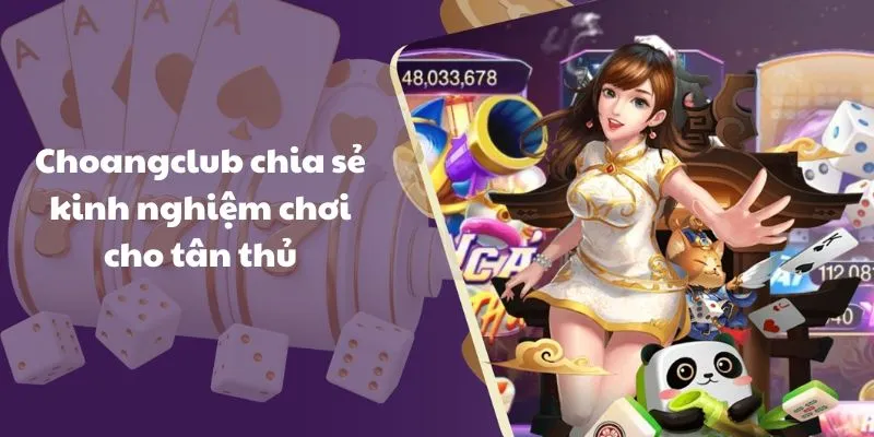 choangclub chia se kinh nghiem choi cho tan thu Choangclub chia sẻ kinh nghiệm chơi cho tân thủ