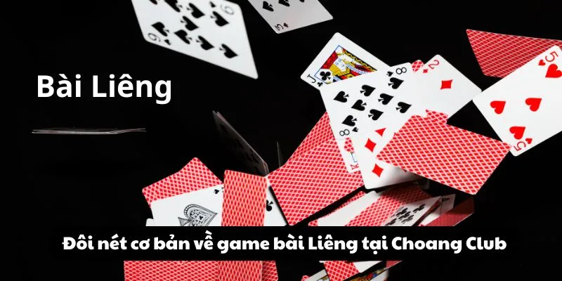 Đôi nét cơ bản về game bài Liêng tại Choang Club