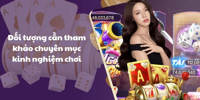 doi tuong can tham khao chuyen muc kinh nghiem choi Đối tượng cần tham khảo chuyên mục kinh nghiệm chơi