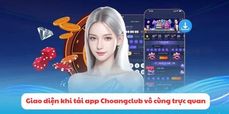 Giao diện khi tải app Choangclub vô cùng trực quan và tối ưu hóa cho thành viên