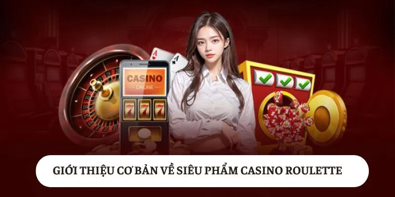 Giới thiệu cơ bản về siêu phẩm casino Roulette