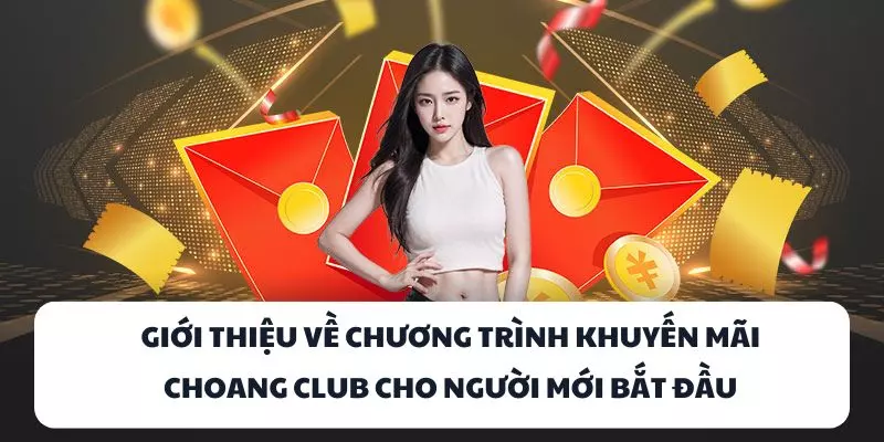 Giới thiệu về chương trình khuyến mãi 88k Choang Club cho người mới bắt đầu