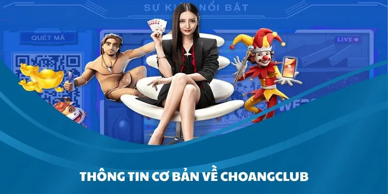 kham pha thong tin ve nen tang giai tri choangclub Khám phá thông tin về nền tảng giải trí Choangclub