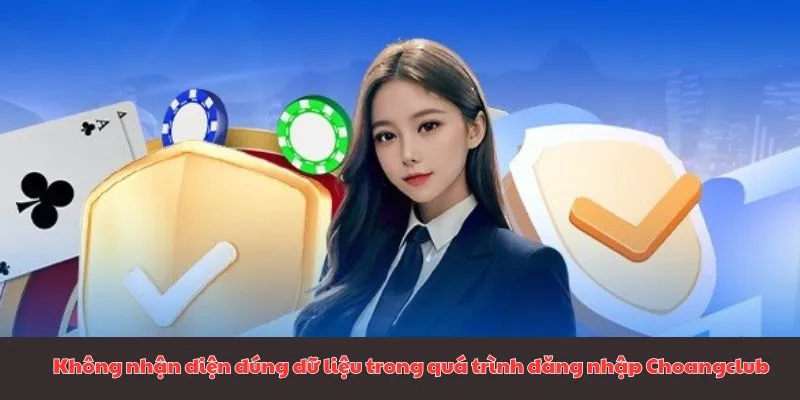Không nhận diện đúng dữ liệu trong quá trình đăng nhập Choangclub