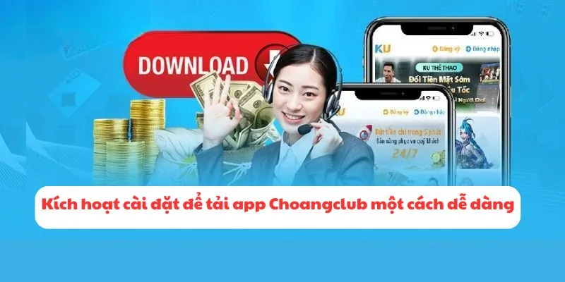 Kích hoạt cài đặt để tải app Choangclub một cách dễ dàng