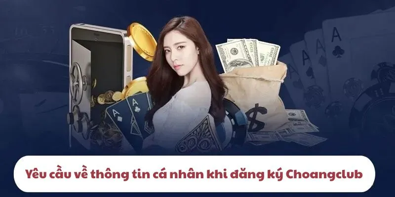 Người dùng phải cung cấp đầy đủ trong quá trình đăng ký Choangclub