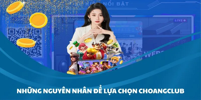 nhung ly do khien thanh vien tim toi choangclub Những lý do khiến thành viên tìm tới Choangclub