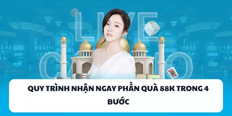 Quy trình nhận ngay phần quà khuyến mãi 88K trong 4 bước