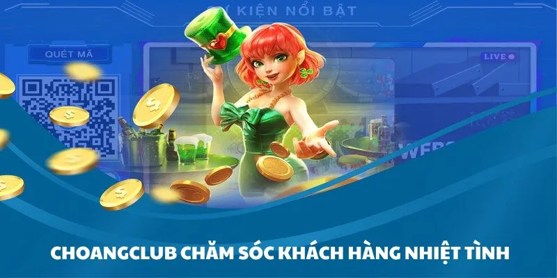su tan tam nhiet tinh cua doi ngu cham soc khach hang choangclub Sự tận tâm, nhiệt tình của đội ngũ chăm sóc khách hàng Choangclub