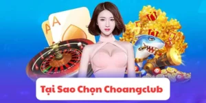 Tại sao chọn Choangclub