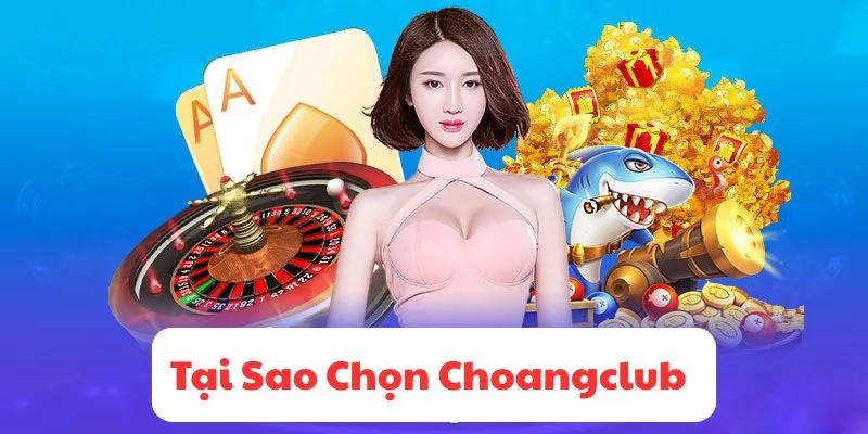 Tại sao chọn Choangclub