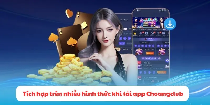 Tích hợp trên nhiều hình thức thanh toán khi tải app Choangclub ở điện thoại