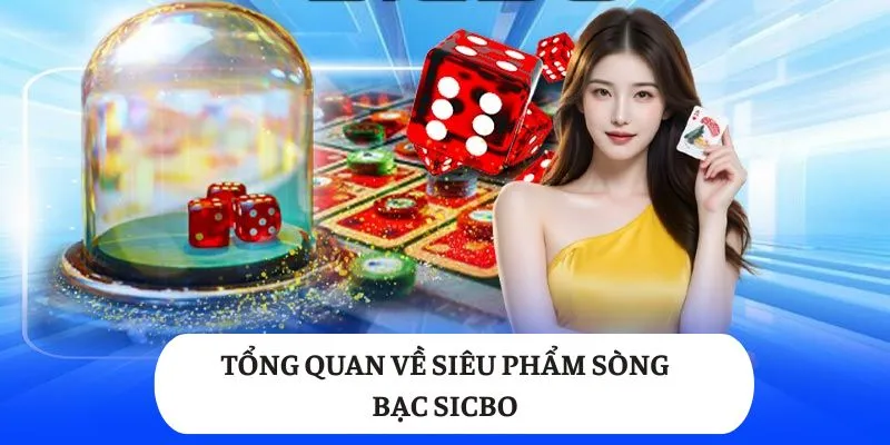 Tổng quan về siêu phẩm sòng bạc Sicbo