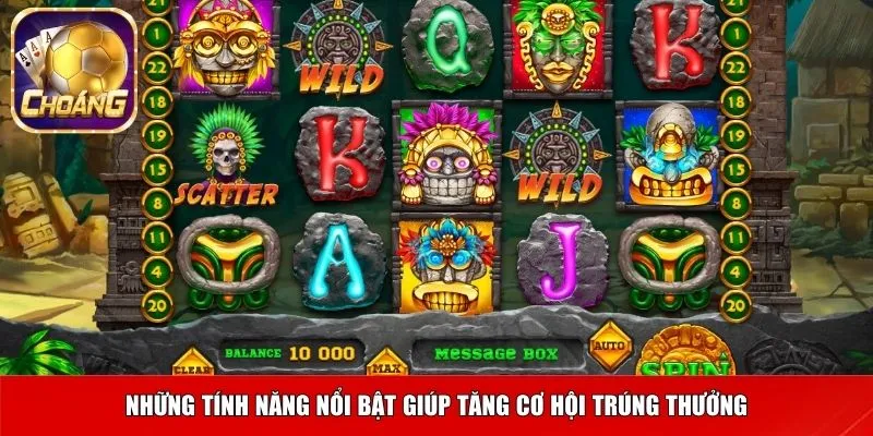 Những tính năng nổi bật giúp tăng cơ hội trúng thưởng