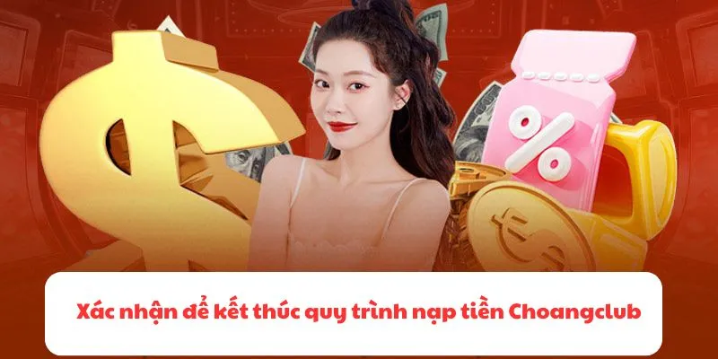 Xác nhận để kết thúc quy trình nạp tiền Choangclub