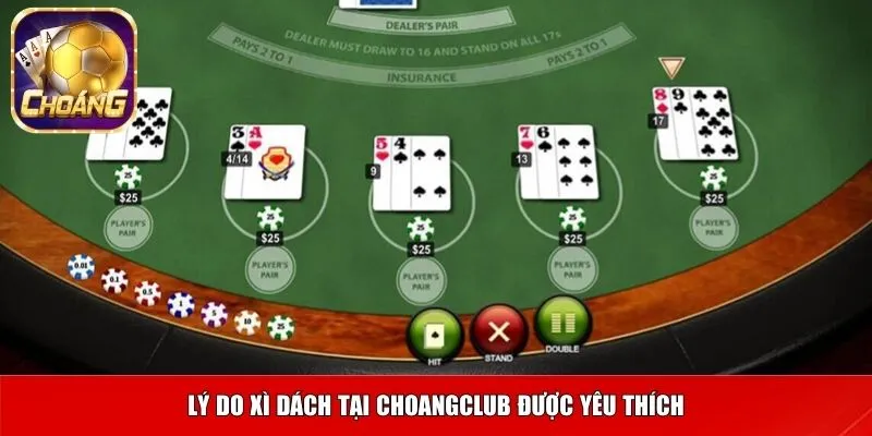 Lý do Xì Dách tại Choangclub được yêu thích