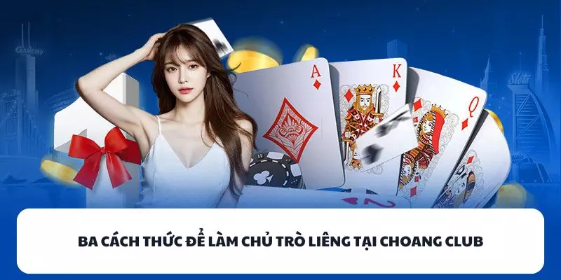 ba cach thuc de lam chu tro lieng tai choang club ba cach thuc de lam chu tro lieng tai choang club