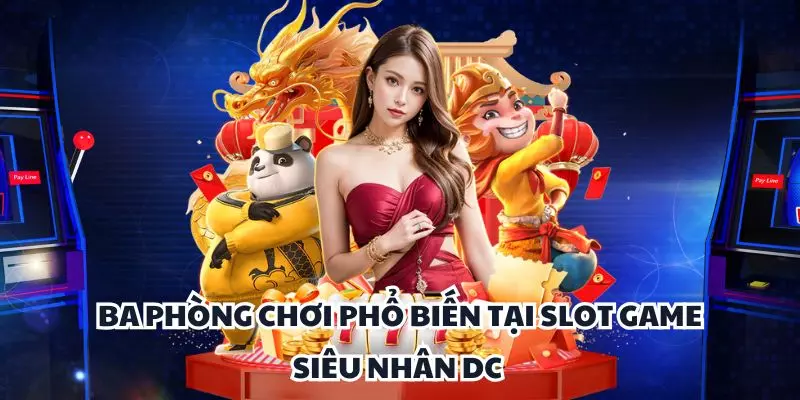 ba phong choi pho bien tai slot game sieu nhan dc