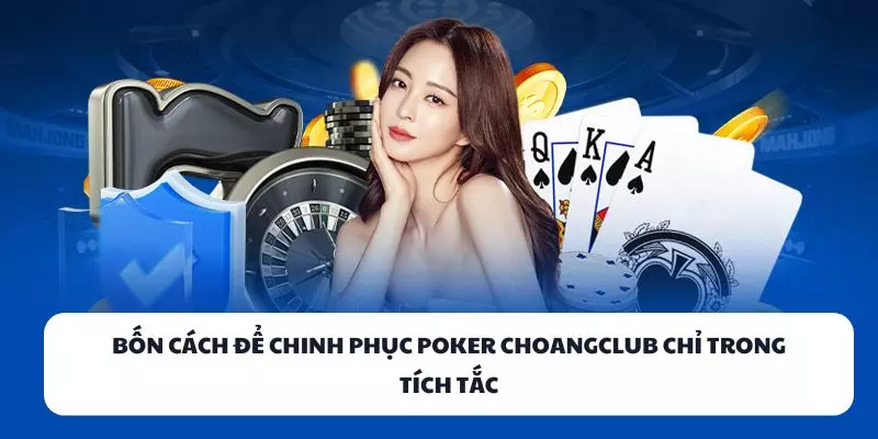 bon cach de chinh phuc poker choangclub chi trong tich tac Bốn cách để chinh phục Poker ChoangClub chỉ trong tích tắc