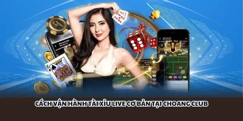 cach van hanh tai xiu live co ban tai choang club