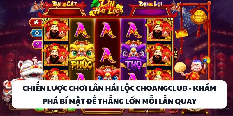 chien luoc choi lan hai loc choangclub kham pha bi mat de thang lon moi lan quay