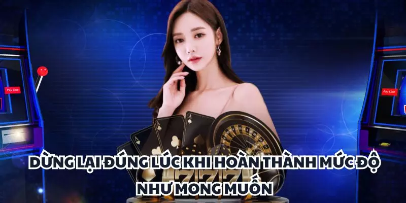 dung lai dung luc khi hoan thanh muc do nhu mong muon dung lai dung luc khi hoan thanh muc do nhu mong muon