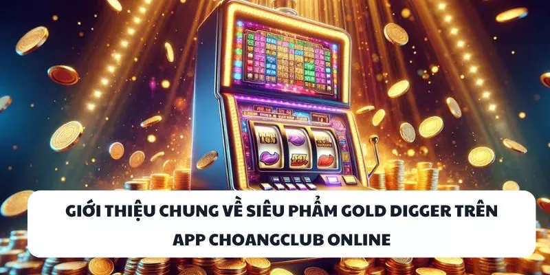 gioi thieu chung ve sieu pham gold digger tren app choangclub online