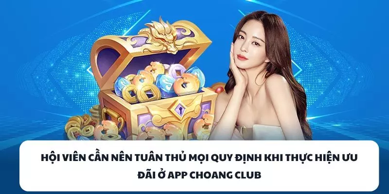 hoi vien can nen tuan thu moi quy dinh khi thuc hien uu dai o app choang club