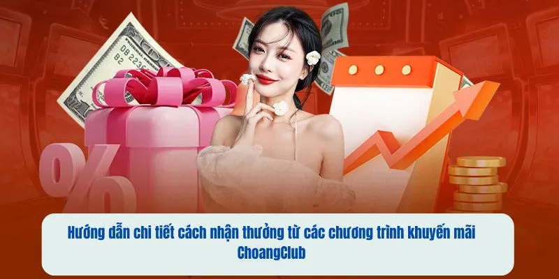 huong dan chi tiet cach nhan thuong tu cac chuong trinh uu dai choangclub huong dan chi tiet cach nhan thuong tu cac chuong trinh uu dai choangclub