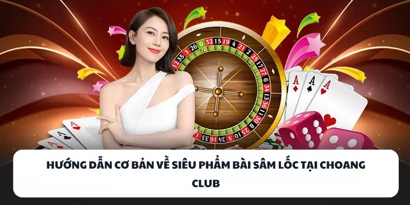huong dan co ban ve sieu pham bai sam loc tai choang club huong dan co ban ve sieu pham bai sam loc tai choang club