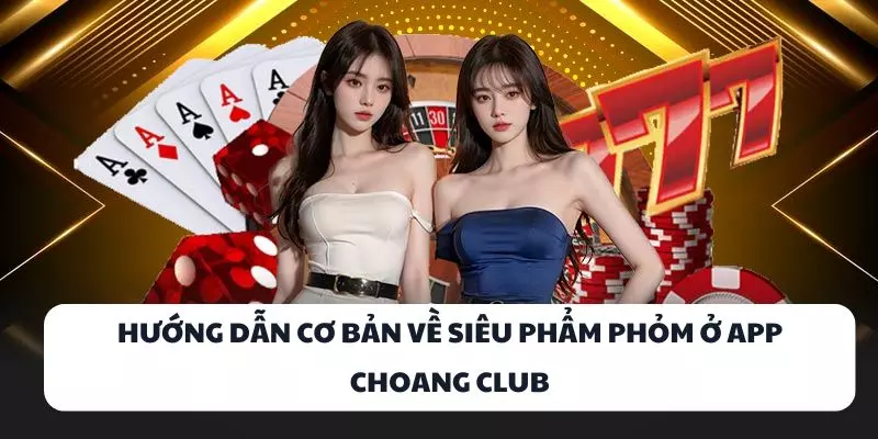 huong dan co ban ve sieu pham phom o app choang club huong dan co ban ve sieu pham phom o app choang club