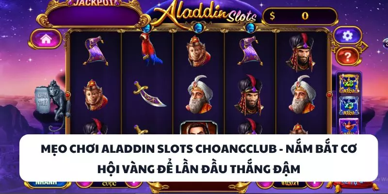 meo choi aladdin slots choangclub nam bat co hoi vang de lan dau thang dam
