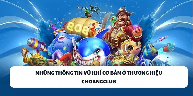 nhung thong tin vu khi co ban o thuong hieu choangclub(1) nhung thong tin vu khi co ban o thuong hieu choangclub(1)