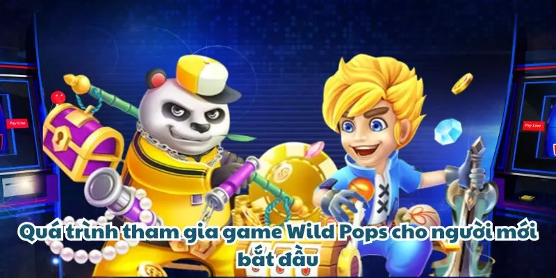 qua trinh tham gia game wild pops cho nguoi moi bat dau qua trinh tham gia game wild pops cho nguoi moi bat dau