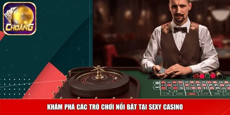 sexy casino 2 Khám phá các trò chơi nổi bật tại sexy casino