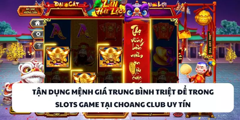 tan dung menh gia trung binh triet de trong slots game tai choang club uy tin tan dung menh gia trung binh triet de trong slots game tai choang club uy tin