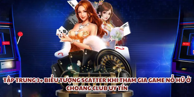 tap trung 3 bieu tuong scatter khi tham gia game no hu o choang club uy tin tap trung 3 bieu tuong scatter khi tham gia game no hu o choang club uy tin