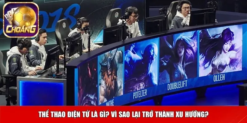 Thể thao điện tử là gì? Vì sao lại trở thành xu hướng?
