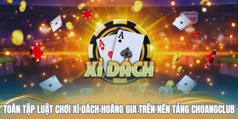 toan tap luat choi xi dach hoang gia tren nen tang choangclub toan tap luat choi xi dach hoang gia tren nen tang choangclub